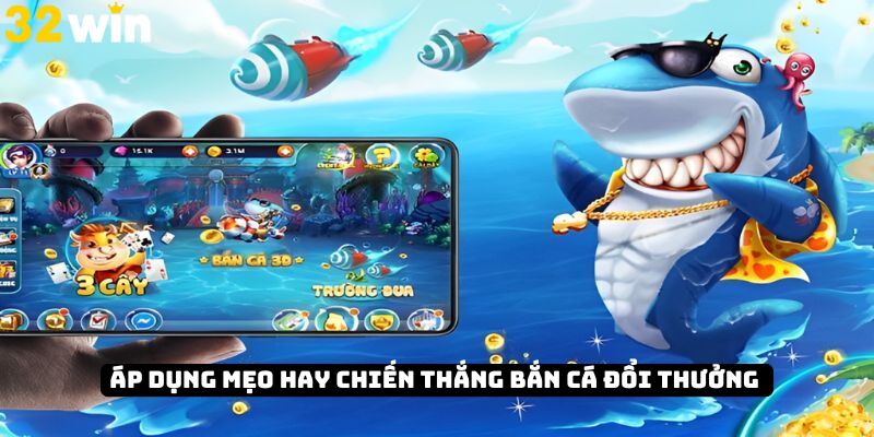 Áp dụng mẹo hay chiến thắng bắn cá đổi thưởng nhanh chóng
