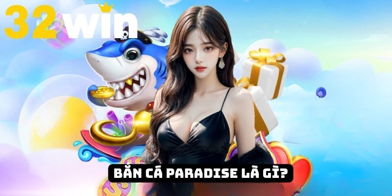 Đôi nét về bắn cá Paradise 