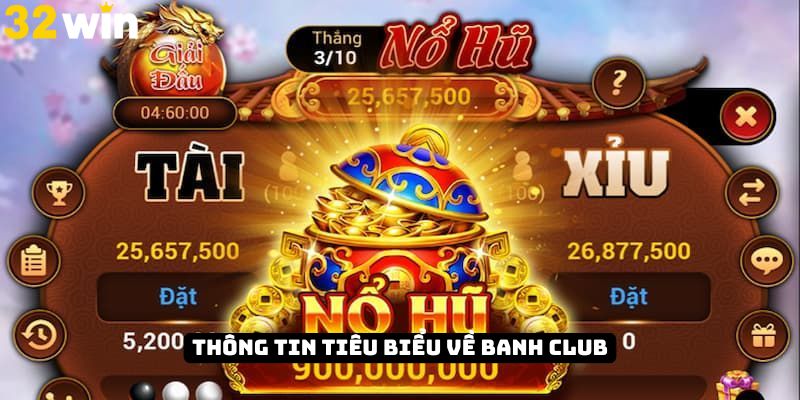 Các thông tin tiêu biểu về Banh Club
