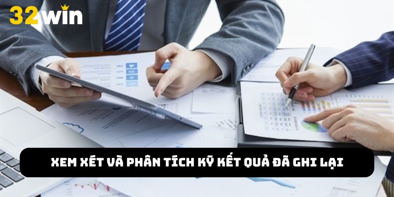 Xem xét và phân tích kỹ kết quả để có quyết định đúng đắn