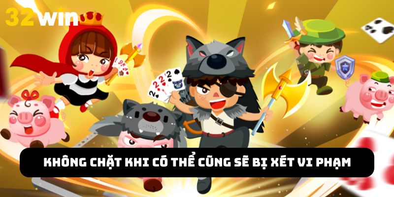 Không chặt khi có thể cũng sẽ bị xét vi phạm