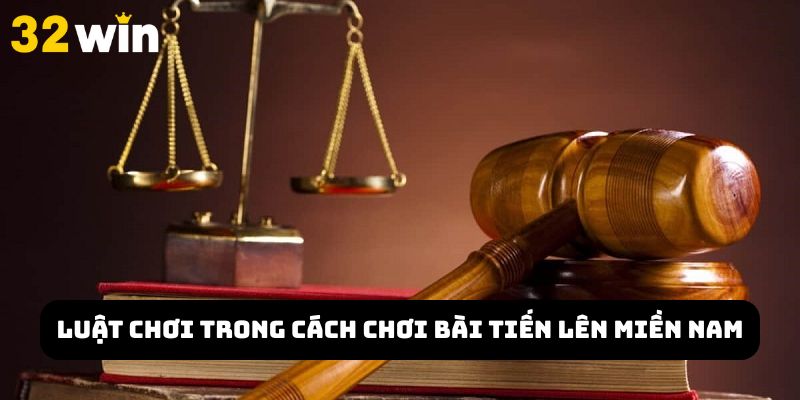 Luật chơi trong cách chơi bài Tiến Lên miền Nam