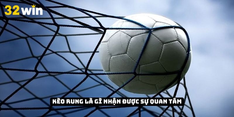Kèo rung là gì nhận được sự quan tâm