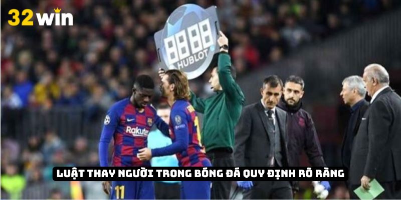 Luật thay người trong bóng đá quy định rõ ràng