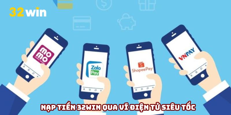 Nạp tiền siêu tốc bằng ví điện tử tiện lợi