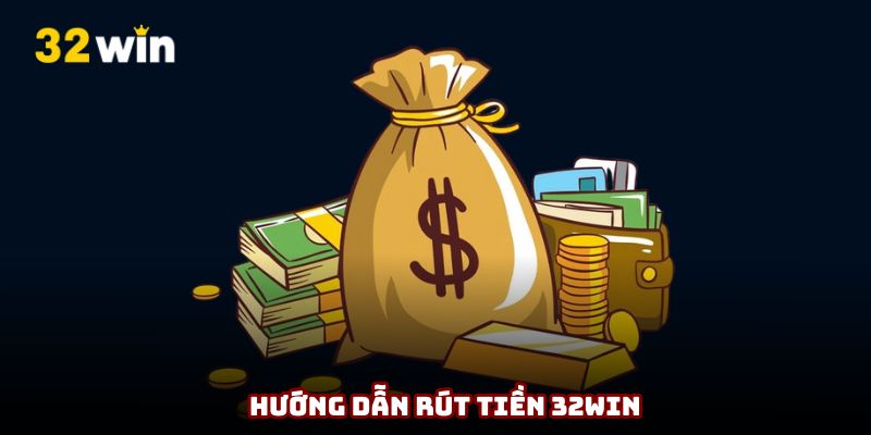 Hướng dẫn 5 bước rút tiền 32Win siêu đơn giản, dễ hiểu
