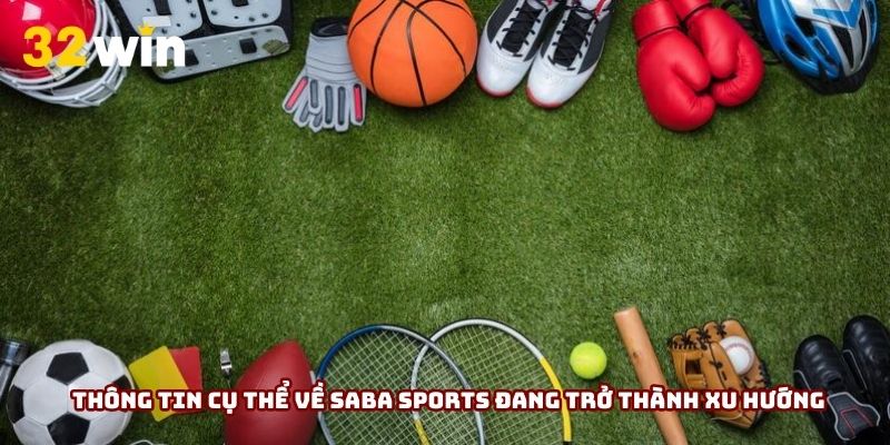 Thông tin cụ thể về Saba sports đang trở thành xu hướng