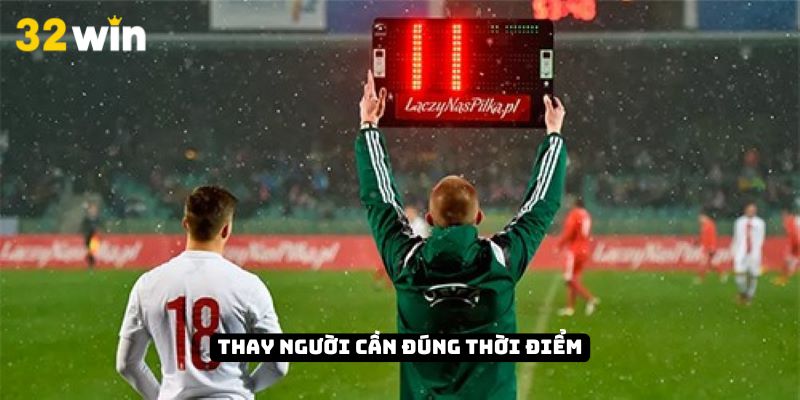 Thay người cần đúng thời điểm
