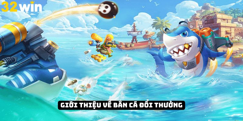 Thế giới bắn cá đổi thưởng nhiều màu sắc tại 32Win