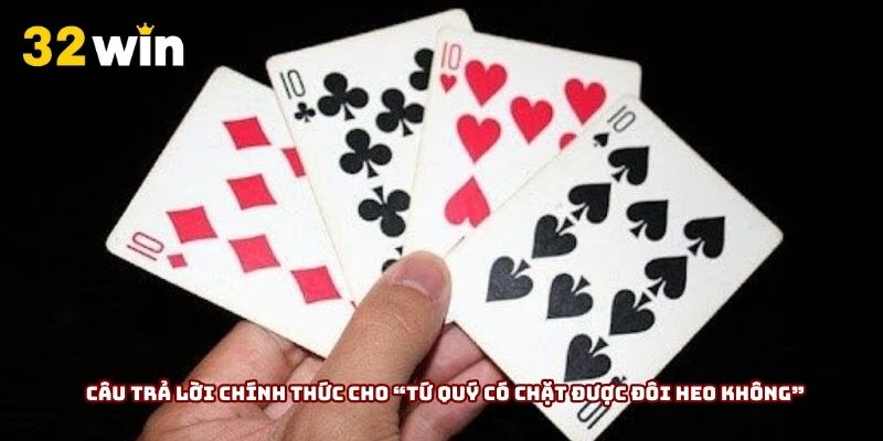 Câu trả lời chính thức cho “tứ quý có chặt được đôi heo không”
