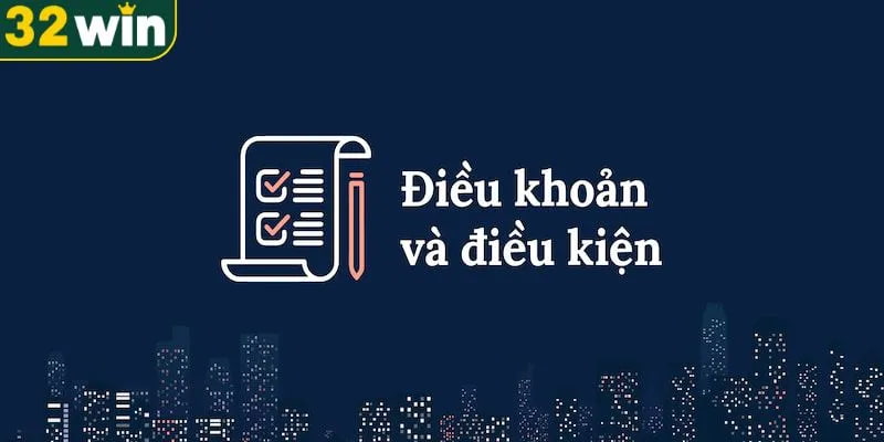 Tìm hiểu về điều khoản và điều kiện 32Win